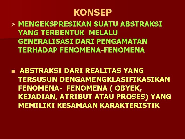 KONSEP Ø n MENGEKSPRESIKAN SUATU ABSTRAKSI YANG TERBENTUK MELALU GENERALISASI DARI PENGAMATAN TERHADAP FENOMENA-FENOMENA