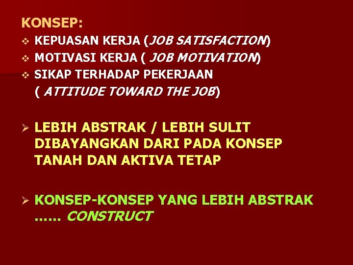 KONSEP: KEPUASAN KERJA (JOB SATISFACTION) v MOTIVASI KERJA ( JOB MOTIVATION) v SIKAP TERHADAP