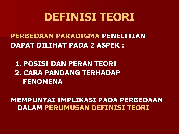 DEFINISI TEORI PERBEDAAN PARADIGMA PENELITIAN DAPAT DILIHAT PADA 2 ASPEK : 1. POSISI DAN