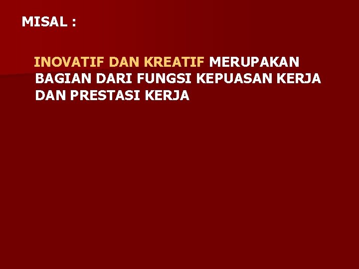 MISAL : INOVATIF DAN KREATIF MERUPAKAN BAGIAN DARI FUNGSI KEPUASAN KERJA DAN PRESTASI KERJA