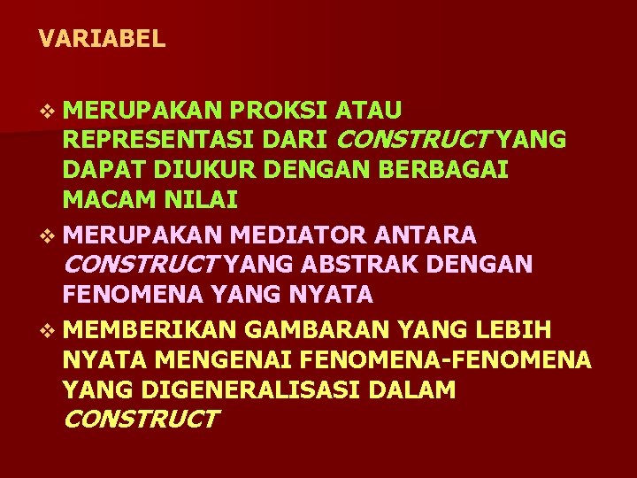 VARIABEL v MERUPAKAN PROKSI ATAU REPRESENTASI DARI CONSTRUCT YANG DAPAT DIUKUR DENGAN BERBAGAI MACAM