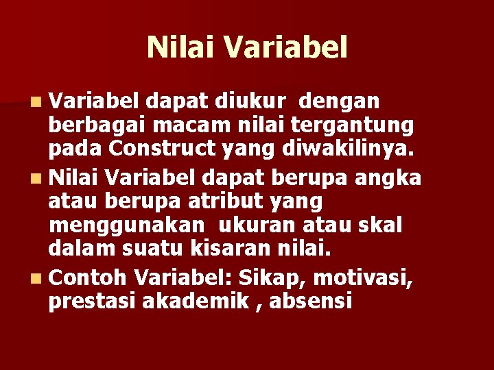 Nilai Variabel n Variabel dapat diukur dengan berbagai macam nilai tergantung pada Construct yang