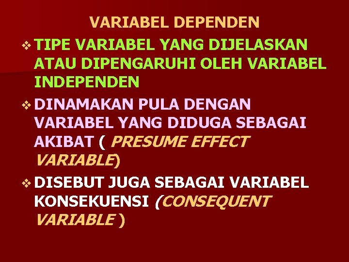 VARIABEL DEPENDEN v TIPE VARIABEL YANG DIJELASKAN ATAU DIPENGARUHI OLEH VARIABEL INDEPENDEN v DINAMAKAN