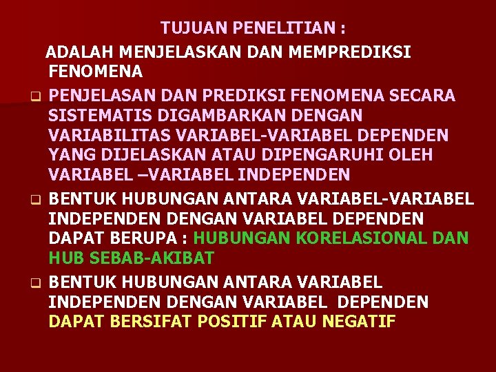 TUJUAN PENELITIAN : ADALAH MENJELASKAN DAN MEMPREDIKSI FENOMENA q PENJELASAN DAN PREDIKSI FENOMENA SECARA