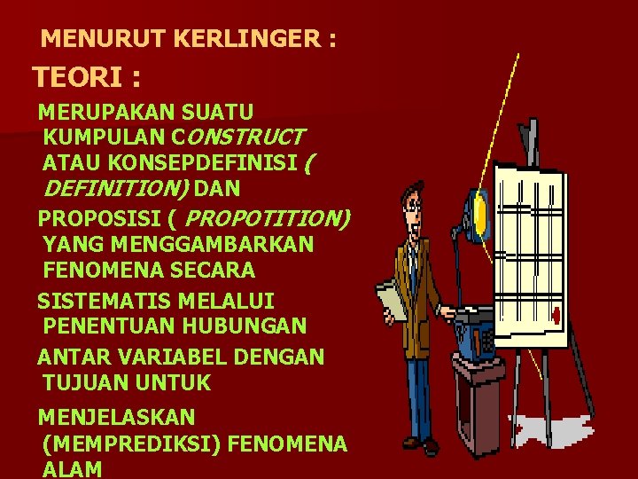 MENURUT KERLINGER : TEORI : MERUPAKAN SUATU KUMPULAN CONSTRUCT ATAU KONSEPDEFINISI ( DEFINITION) DAN