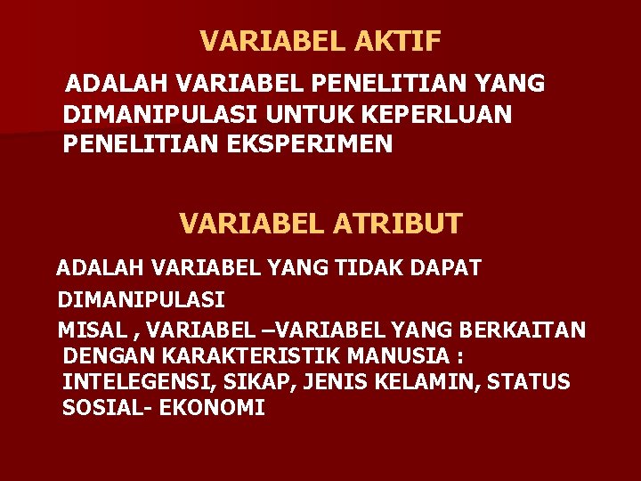 VARIABEL AKTIF ADALAH VARIABEL PENELITIAN YANG DIMANIPULASI UNTUK KEPERLUAN PENELITIAN EKSPERIMEN VARIABEL ATRIBUT ADALAH