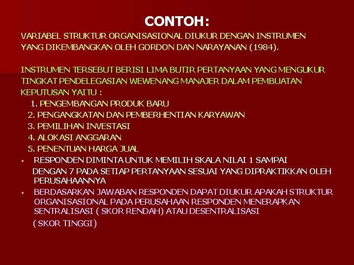 CONTOH: VARIABEL STRUKTUR ORGANISASIONAL DIUKUR DENGAN INSTRUMEN YANG DIKEMBANGKAN OLEH GORDON DAN NARAYANAN (1984).