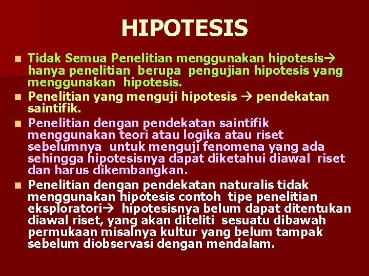 HIPOTESIS Tidak Semua Penelitian menggunakan hipotesis hanya penelitian berupa pengujian hipotesis yang menggunakan hipotesis.