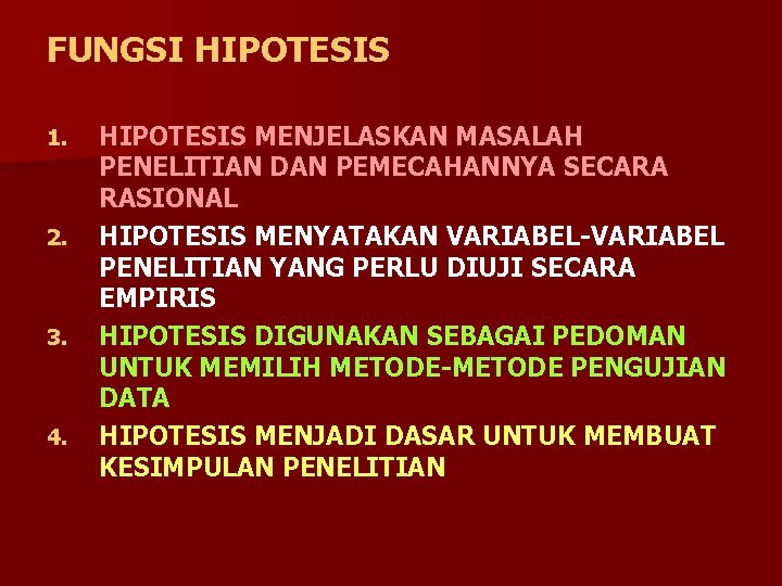 FUNGSI HIPOTESIS 1. 2. 3. 4. HIPOTESIS MENJELASKAN MASALAH PENELITIAN DAN PEMECAHANNYA SECARA RASIONAL