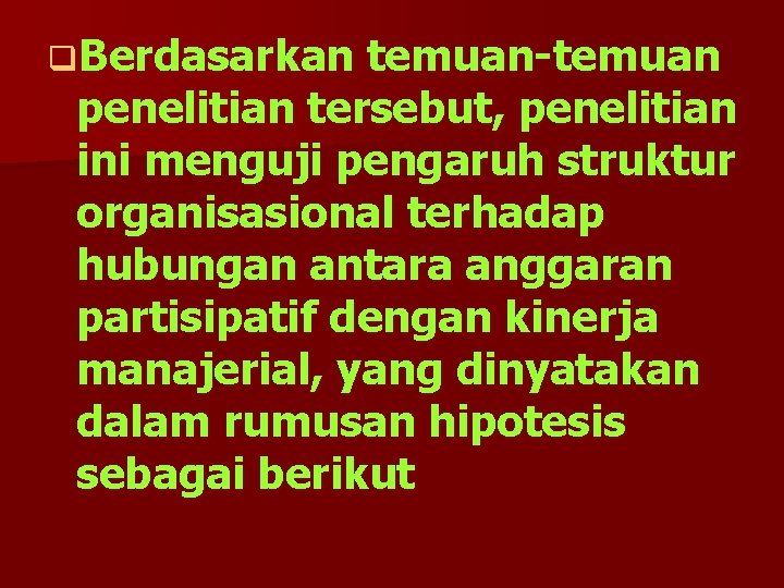 q. Berdasarkan temuan-temuan penelitian tersebut, penelitian ini menguji pengaruh struktur organisasional terhadap hubungan antara