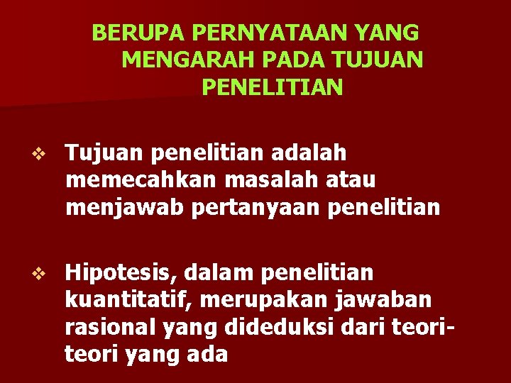 BERUPA PERNYATAAN YANG MENGARAH PADA TUJUAN PENELITIAN v Tujuan penelitian adalah memecahkan masalah atau