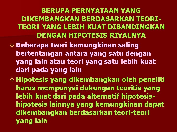 BERUPA PERNYATAAN YANG DIKEMBANGKAN BERDASARKAN TEORI YANG LEBIH KUAT DIBANDINGKAN DENGAN HIPOTESIS RIVALNYA v