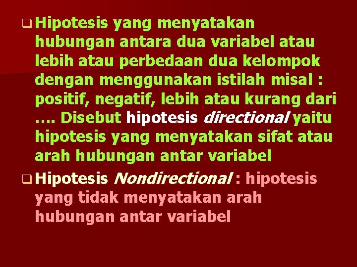 q Hipotesis yang menyatakan hubungan antara dua variabel atau lebih atau perbedaan dua kelompok