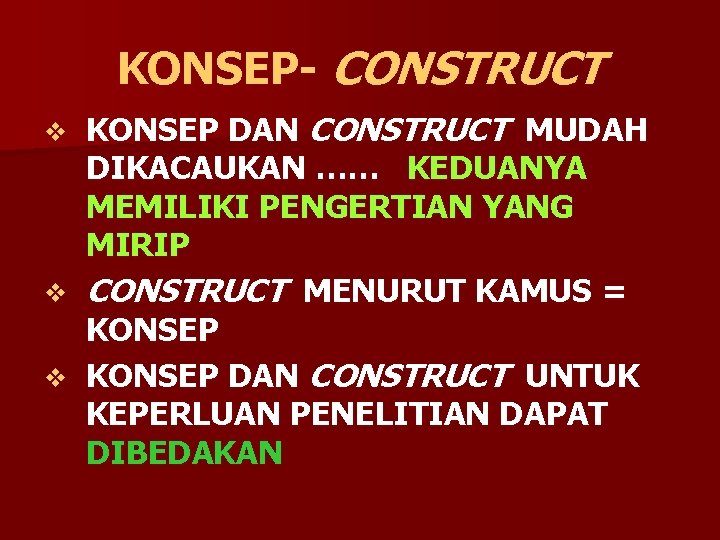 KONSEP- CONSTRUCT KONSEP DAN CONSTRUCT MUDAH DIKACAUKAN …… KEDUANYA MEMILIKI PENGERTIAN YANG MIRIP v