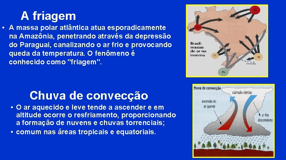 A friagem • A massa polar atlântica atua esporadicamente na Amazônia, penetrando através da A friagem • A massa polar atlântica atua esporadicamente na Amazônia, penetrando através da