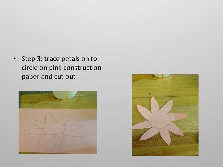  • Step 3: trace petals on to circle on pink construction paper and