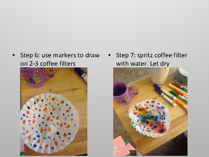  • Step 6: use markers to draw on 2 -3 coffee filters •