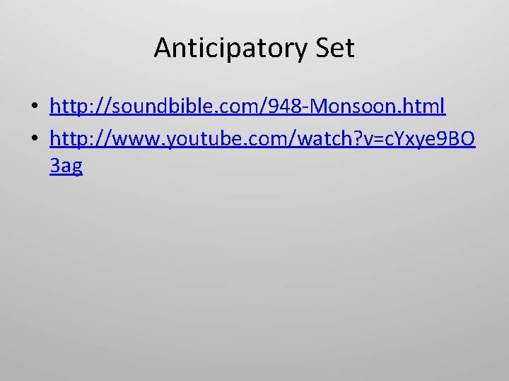 Anticipatory Set • http: //soundbible. com/948 -Monsoon. html • http: //www. youtube. com/watch? v=c.