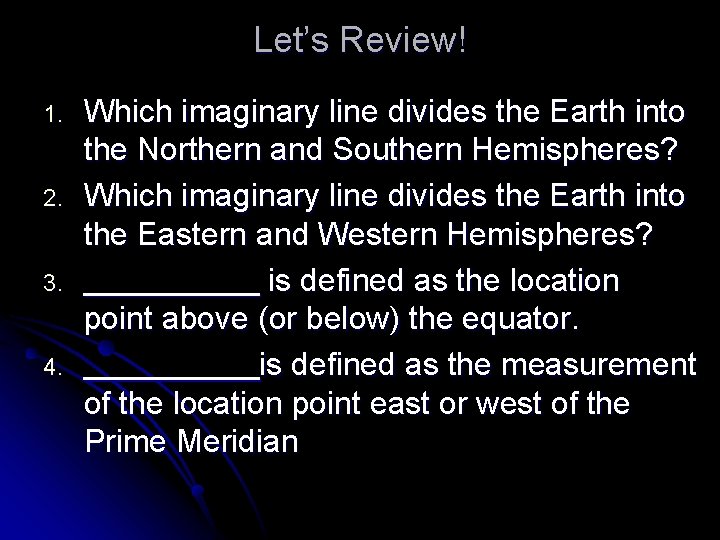 Let’s Review! 1. 2. 3. 4. Which imaginary line divides the Earth into the