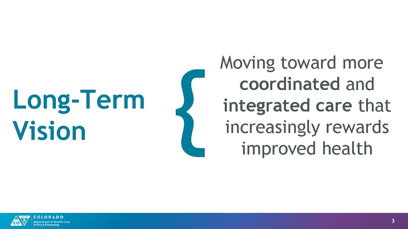 Long-Term Vision Moving toward more coordinated and integrated care that increasingly rewards improved health