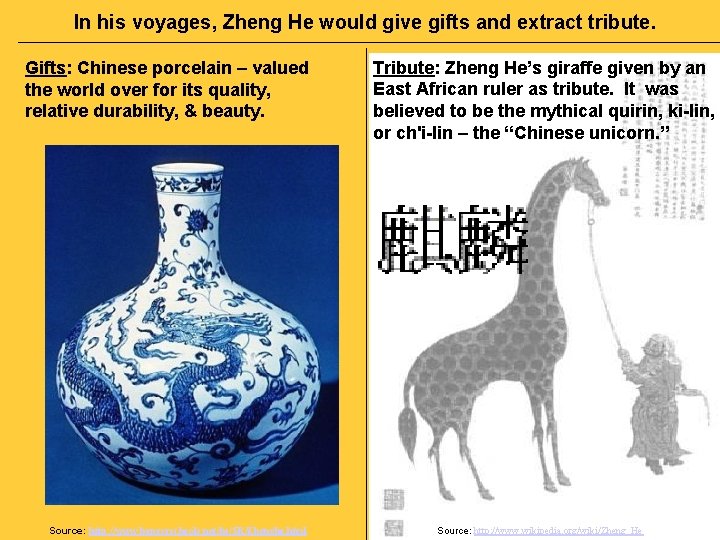 In his voyages, Zheng He would give gifts and extract tribute. Gifts: Chinese porcelain