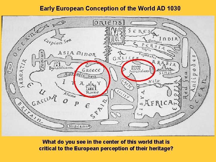 Early European Conception of the World AD 1030 What do you see in the
