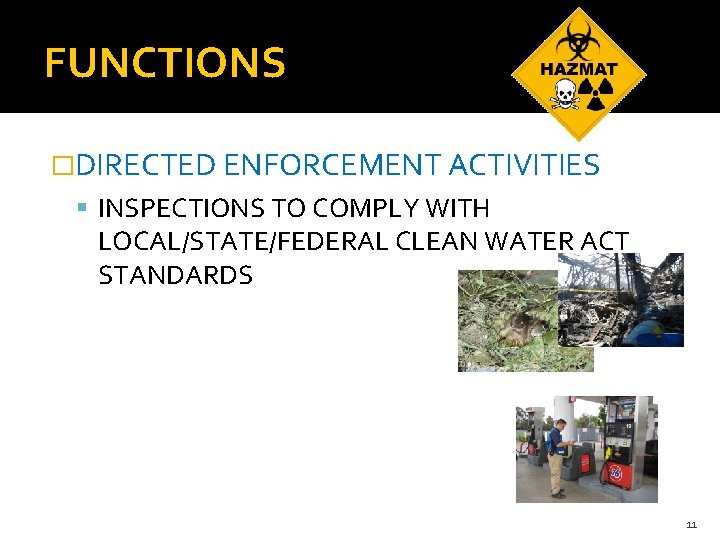 FUNCTIONS �DIRECTED ENFORCEMENT ACTIVITIES INSPECTIONS TO COMPLY WITH LOCAL/STATE/FEDERAL CLEAN WATER ACT STANDARDS 11