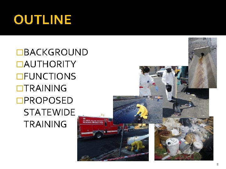 OUTLINE �BACKGROUND �AUTHORITY �FUNCTIONS �TRAINING �PROPOSED STATEWIDE TRAINING 2 