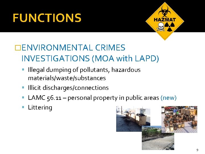 FUNCTIONS �ENVIRONMENTAL CRIMES INVESTIGATIONS (MOA with LAPD) Illegal dumping of pollutants, hazardous materials/waste/substances Illicit
