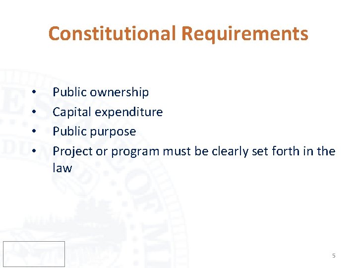 Constitutional Requirements • • Public ownership Capital expenditure Public purpose Project or program must