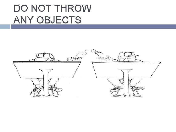 DO NOT THROW ANY OBJECTS 