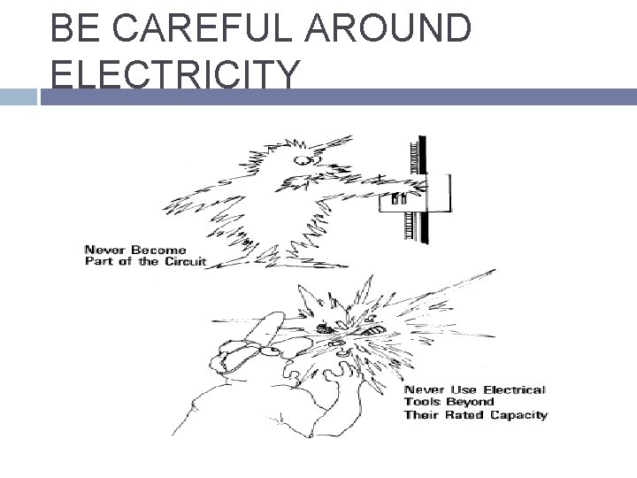 BE CAREFUL AROUND ELECTRICITY 