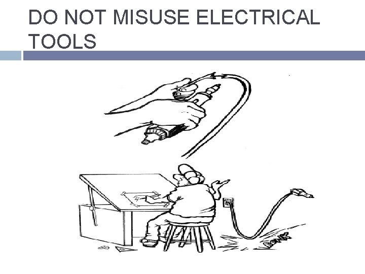 DO NOT MISUSE ELECTRICAL TOOLS 