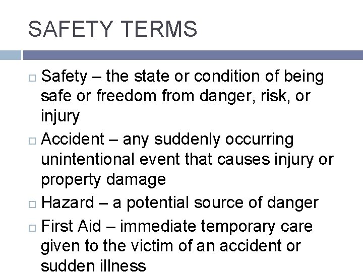 SAFETY TERMS Safety – the state or condition of being safe or freedom from