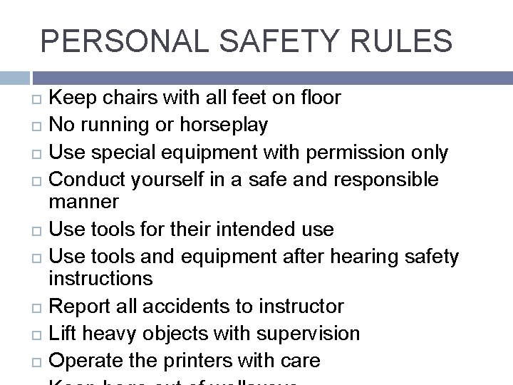 PERSONAL SAFETY RULES Keep chairs with all feet on floor No running or horseplay