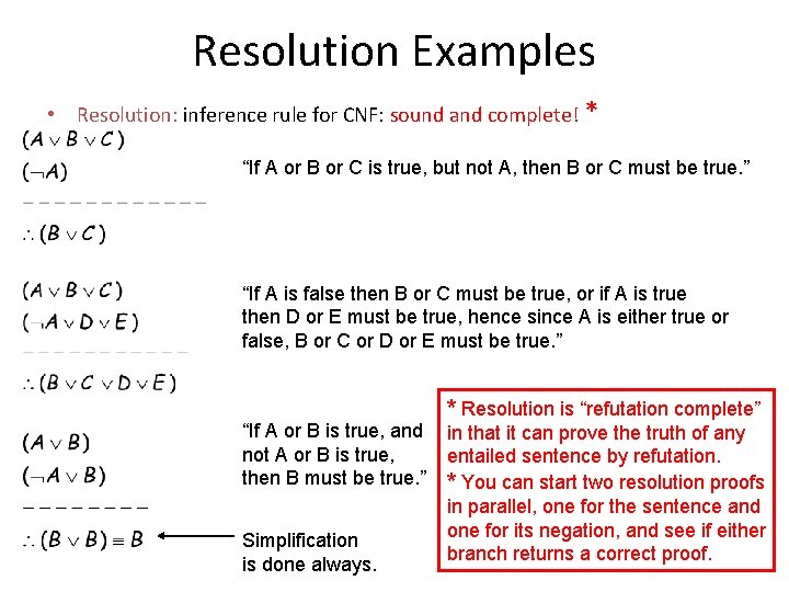 Resolution Examples • Resolution: inference rule for CNF: sound and complete! * “If A