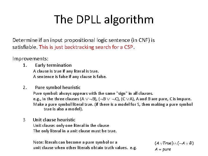 The DPLL algorithm Determine if an input propositional logic sentence (in CNF) is satisfiable.