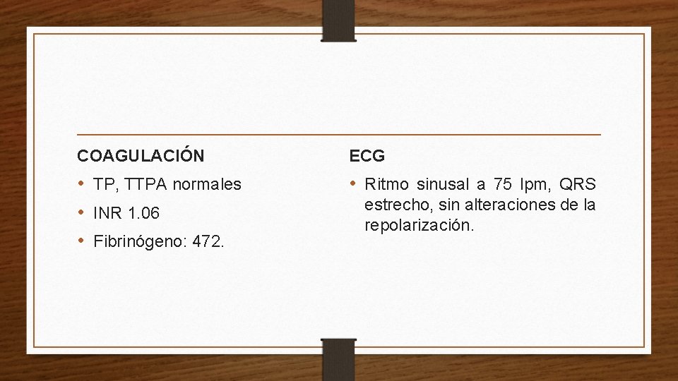 COAGULACIÓN ECG • TP, TTPA normales • INR 1. 06 • Fibrinógeno: 472. •