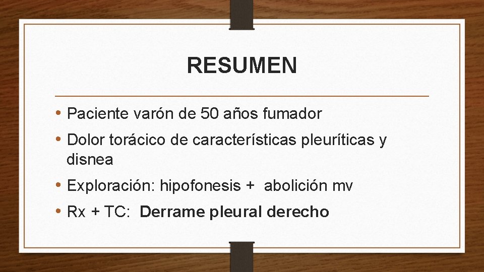 RESUMEN • Paciente varón de 50 años fumador • Dolor torácico de características pleuríticas