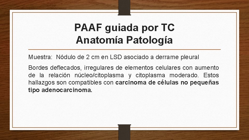 PAAF guiada por TC Anatomía Patología Muestra: Nódulo de 2 cm en LSD asociado