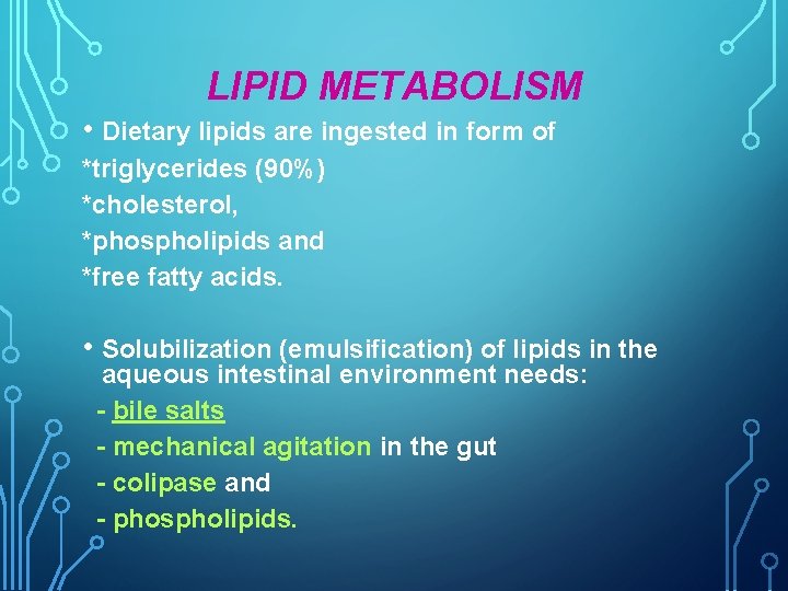 LIPID METABOLISM • Dietary lipids are ingested in form of *triglycerides (90%) *cholesterol, *phospholipids