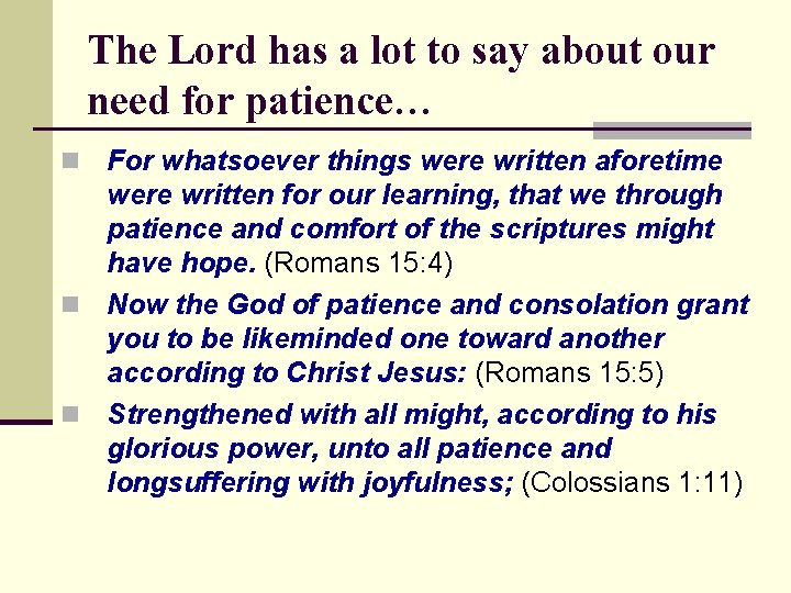 The Lord has a lot to say about our need for patience… For whatsoever