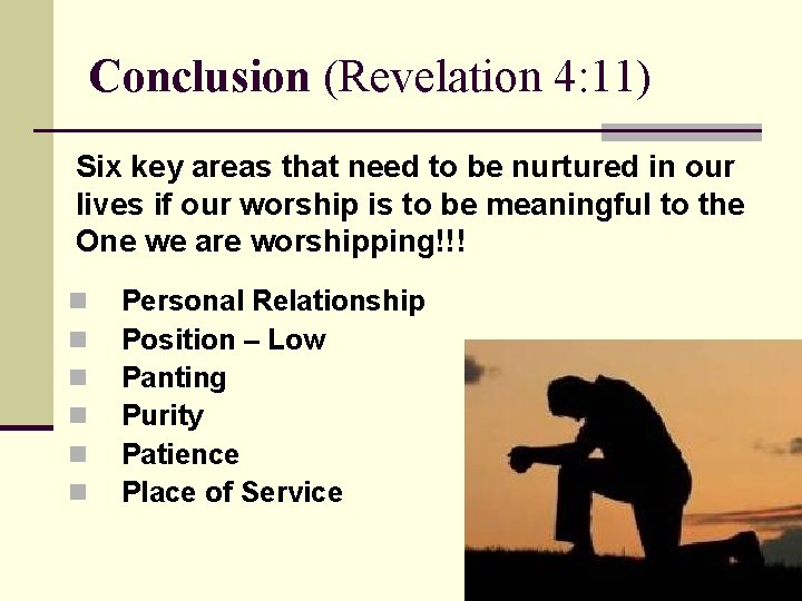 Conclusion (Revelation 4: 11) Six key areas that need to be nurtured in our