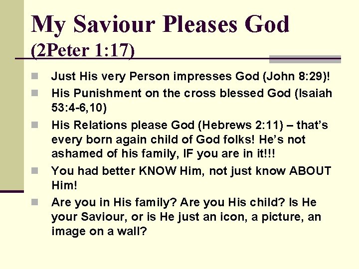 My Saviour Pleases God (2 Peter 1: 17) n n n Just His very