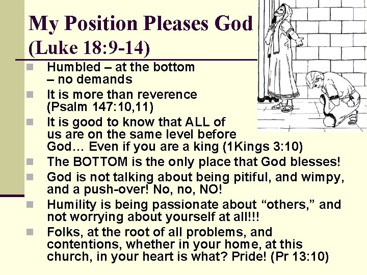 My Position Pleases God (Luke 18: 9 -14) n n n n Humbled –