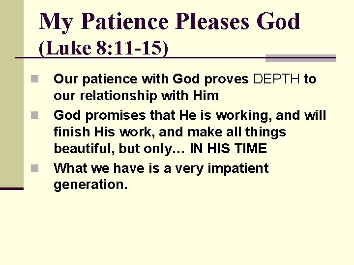 My Patience Pleases God (Luke 8: 11 -15) n n n Our patience with