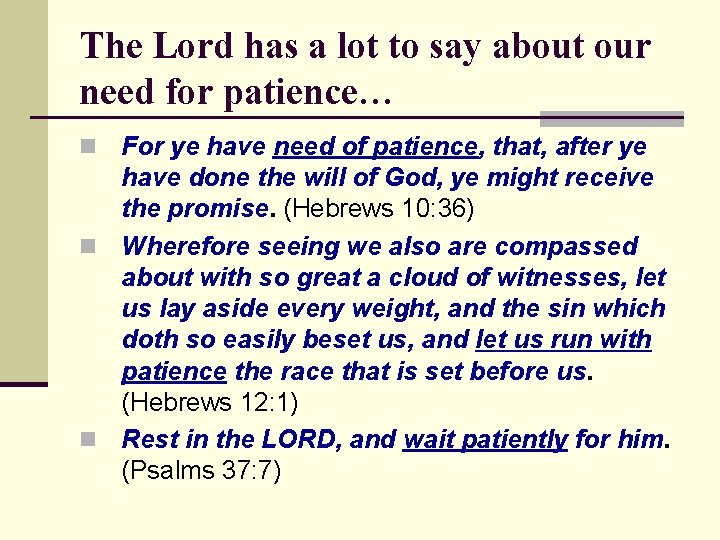 The Lord has a lot to say about our need for patience… For ye