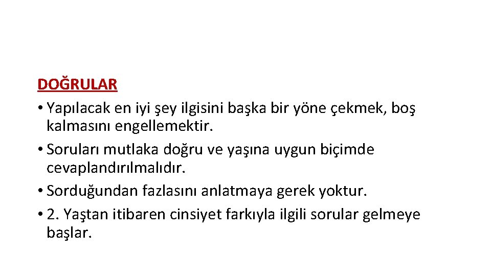 DOĞRULAR • Yapılacak en iyi şey ilgisini başka bir yöne çekmek, boş kalmasını engellemektir.