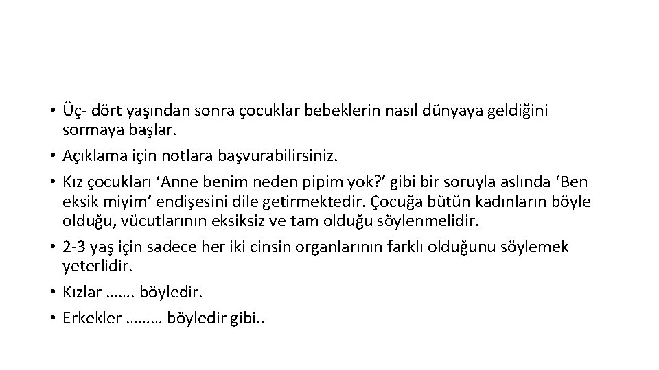  • Üç- dört yaşından sonra çocuklar bebeklerin nasıl dünyaya geldiğini sormaya başlar. •