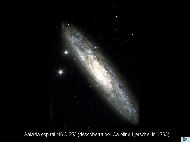 Galáxia NGC 253 Galáxia espiral NGC 253 (descoberta por Caroline Herschel in 1783) 